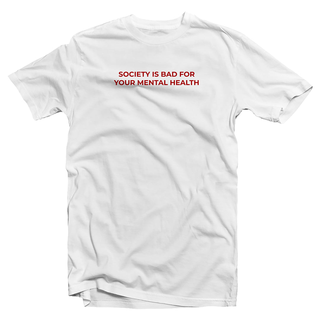 Society is bad for your mental health T-shirt