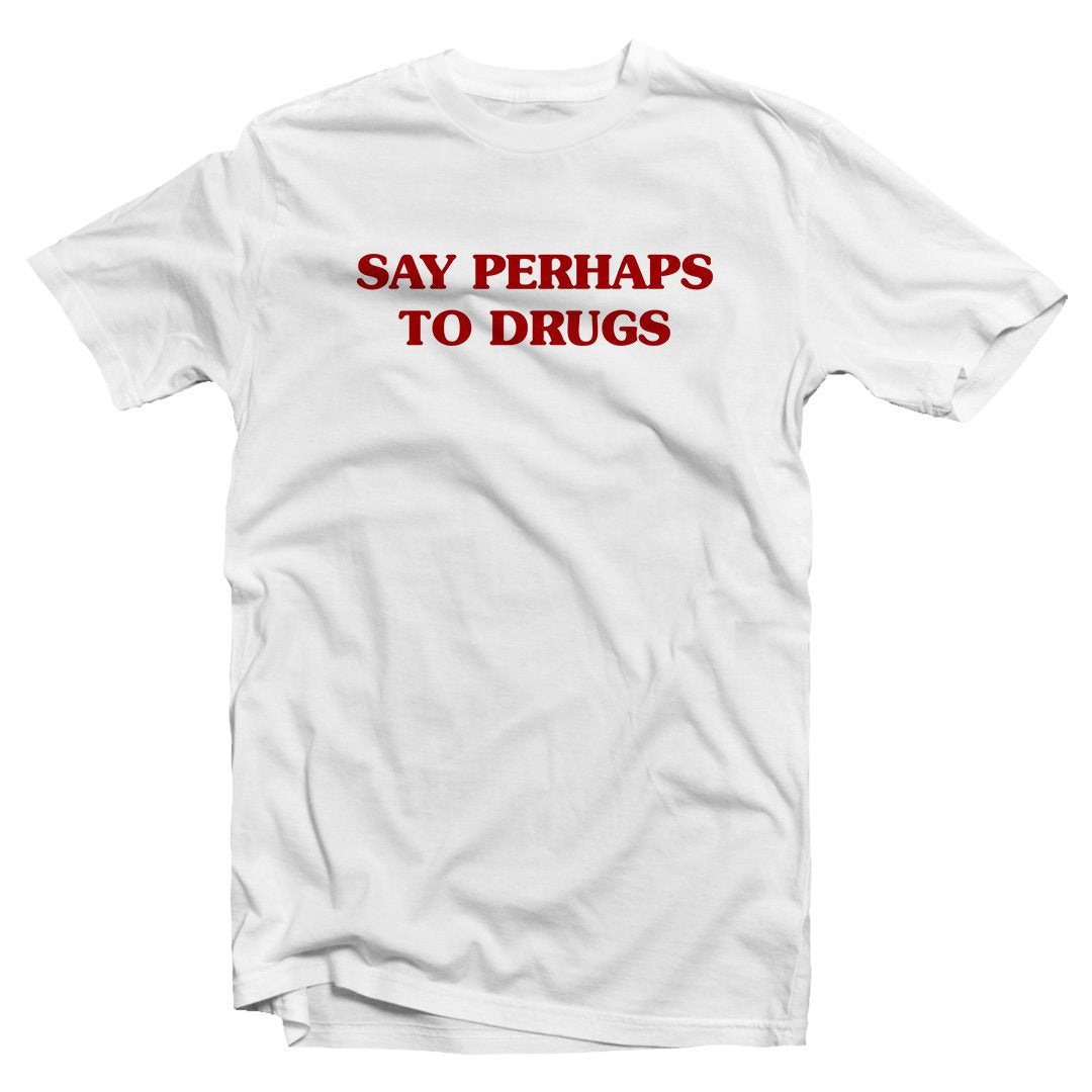 Say perhaps to drugs T-shirt