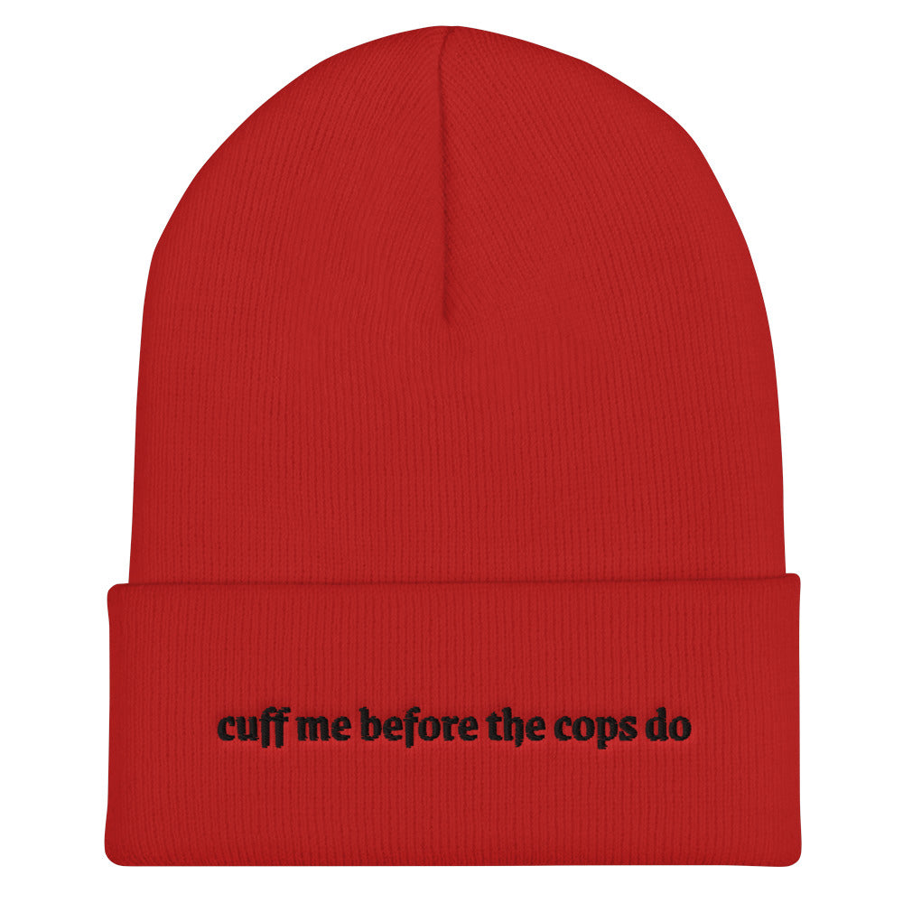 Cuff me before the cops do Beanie