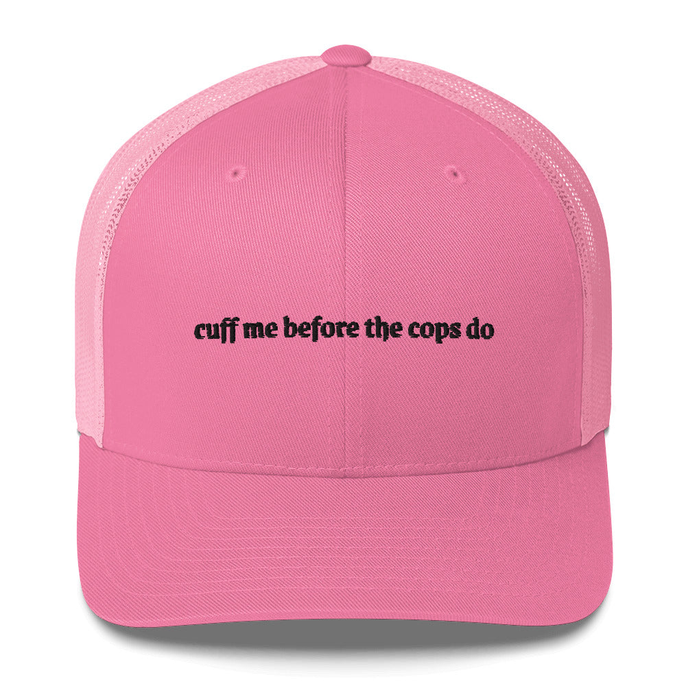 Cuff me before the cops do Trucker Cap